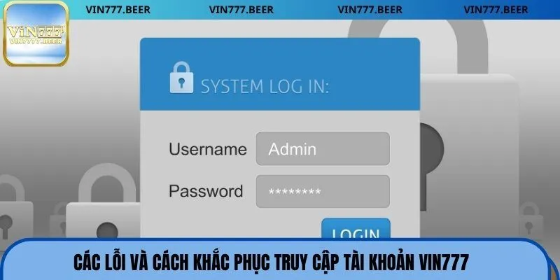 Các lỗi và cách khắc phục truy cập tài khoản Vin777