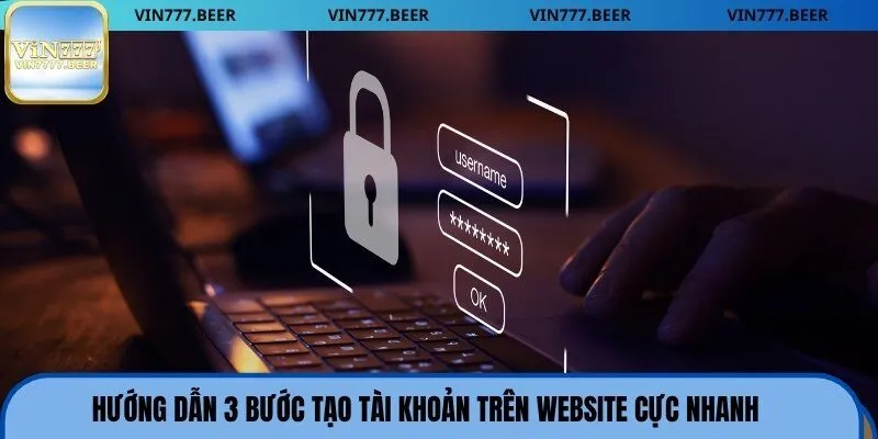 Hướng dẫn 3 bước tạo tài khoản trên website cực nhanh