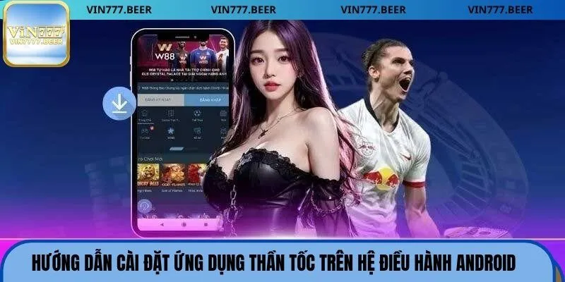 Hướng dẫn cài đặt ứng dụng thần tốc trên hệ điều hành Android