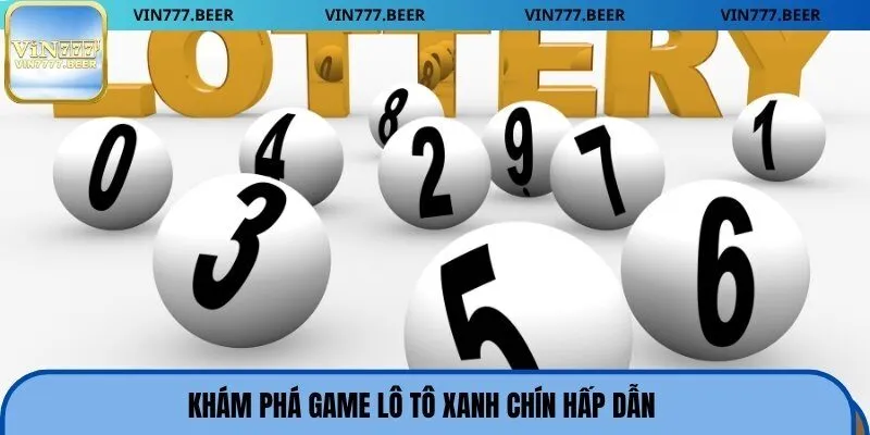 Khám phá game lô tô xanh chín hấp dẫn