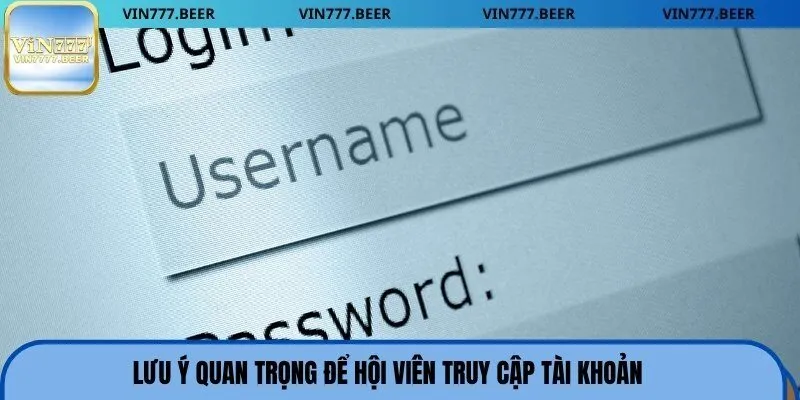 Lưu ý để hội viên thực hiện truy cập tài khoản nhanh