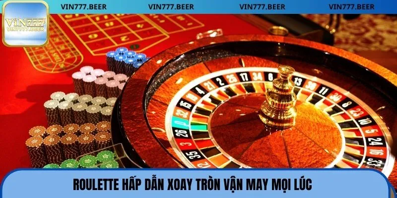 Roulette hấp dẫn xoay tròn vận may mọi lúc