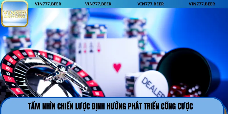 Tầm nhìn chiến lược định hướng phát triển cổng cược