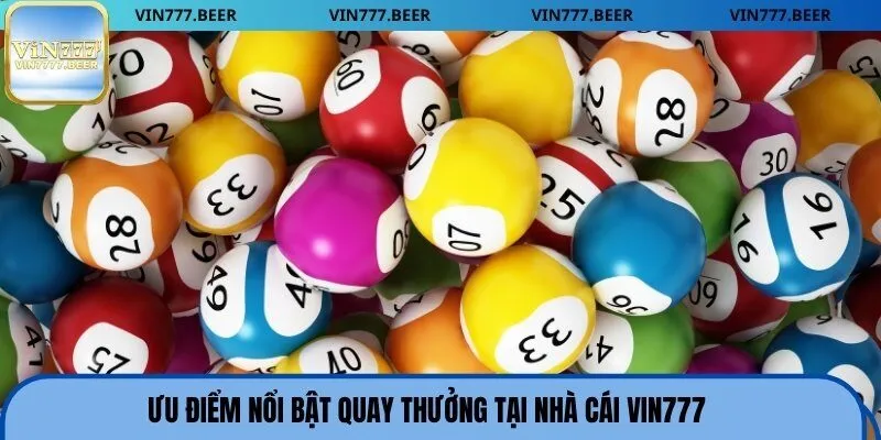 Ưu điểm nổi bật quay thưởng tại nhà cái Vin777